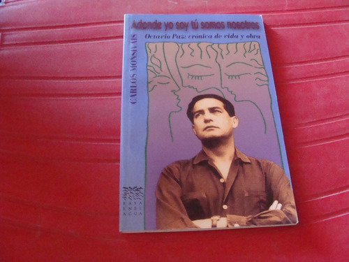 Adonde Yo Soy Tú Somos Nosotros , Octavio Paz Crónica De Vid