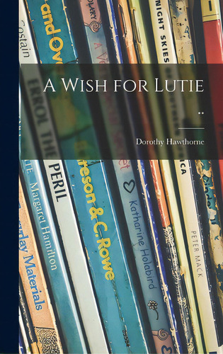 A Wish For Lutie .., De Hawthorne, Dorothy. Editorial Hassell Street Pr, Tapa Dura En Inglés