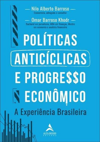 Politicas Anticiclicas E Progresso Economico A Experiencia Brasileira - 1ªed.(2023), De Omar Barroso Khodr. Editora Alta Books, Capa Mole, Edição 1 Em Português, 2023