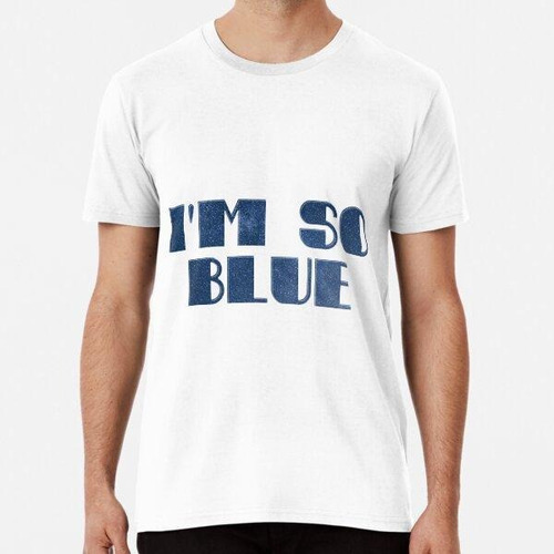 Remera I'm So Blue Algodon Premium 