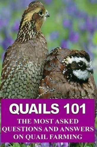Quails 101 : The Most Asked Questions And Answers On Quail, De F Otieno. Editorial Createspace Independent Publishing Platform En Inglés
