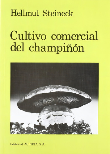 Cultivo Comercial Del Champiñon - Steineck, Hellmut