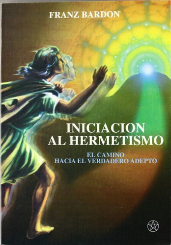 Libro - Iniciacion Al Hermetismo (mia) - Mirach