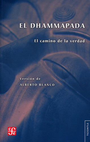 El Dhammapada - El Camino De La Verdad, Anónimo, Ed. Fce