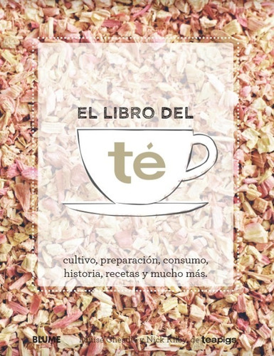 El Libro Del Té - Cultivo, Procesado Y Preparación - Recetas