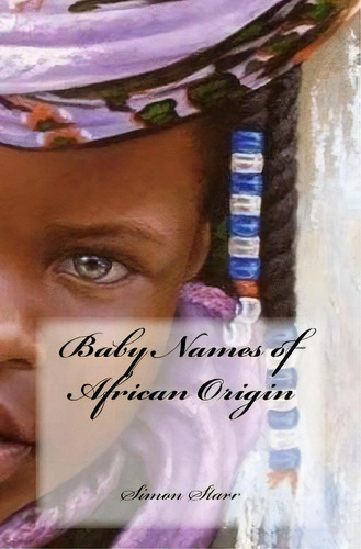 Baby Names Of African Origin, De Simon Starr. Editorial Createspace Independent Publishing Platform, Tapa Blanda En Inglés