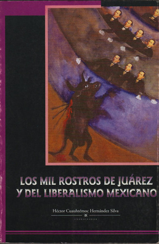 Los Mil Rostros De Juárez Y Del Liberalismo Mexicano