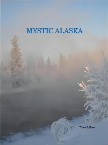 Mystic Alaska, De Karen J Simon. Editorial Createspace Independent Publishing Platform, Tapa Blanda En Inglés