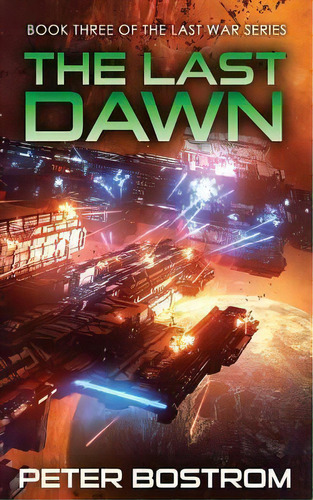 The Last Dawn : Book 3 Of The Last War Series, De Peter Bostrom. Editorial Createspace Independent Publishing Platform, Tapa Blanda En Inglés
