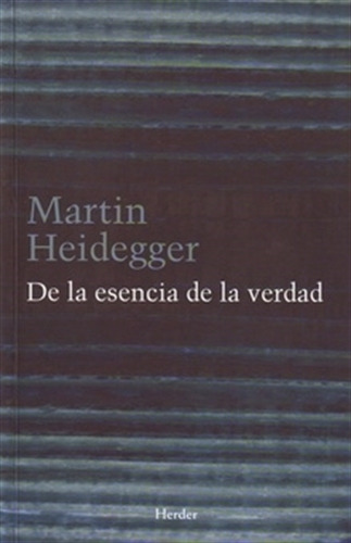 De La Esencia De La Verdad - Martin Heidegger, de Heidegger, Martin. Editorial HERDER, tapa blanda en español, 2007