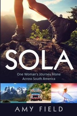Libro Sola : One Woman's Journey Alone Across South Ameri...