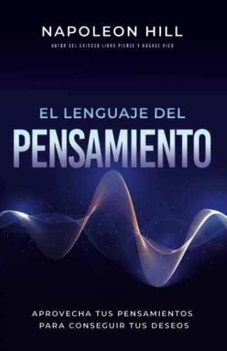 El Lenguaje Del Pensamiento: Aprovecha Tus Pensamientos Para