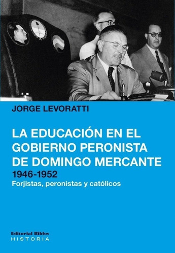 Jorge  Levoratti - La Educacion En El Gobierno Peronista De 