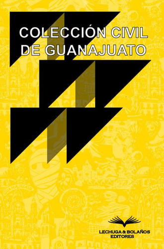 Colección Civil De Guanajuato, De Arturo Lechuga Cuadrado. Editorial Lechuga Y Bolaños Editores, Tapa Blanda, Edición 01 En Español, 2025