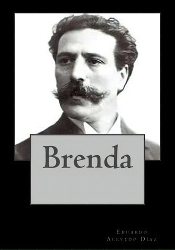 Brenda, De Eduardo Acevedo Diaz. Editorial Createspace Independent Publishing Platform, Tapa Blanda En Español