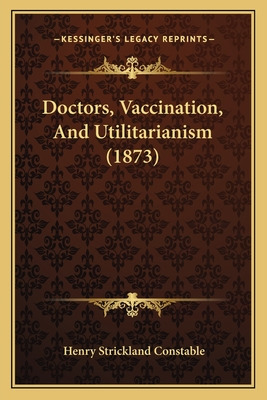 Libro Doctors, Vaccination, And Utilitarianism (1873) - C...