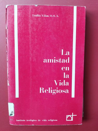 La Amistad En La Vida Religiosa. Teófilo Viñas O.s.a.