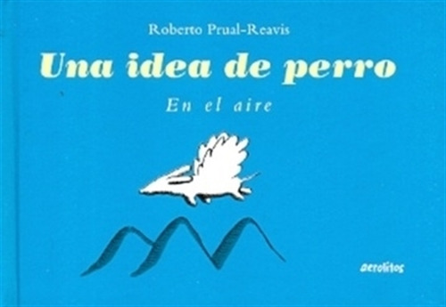 Una Idea De Perro - Roberto Prual-reavis
