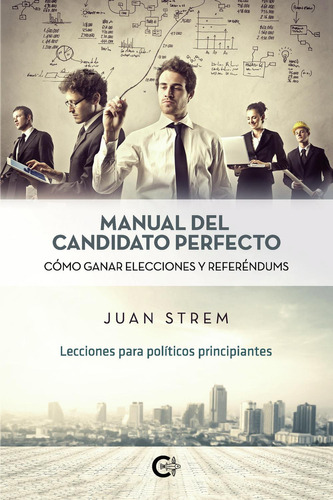 Manual Del Candidato Perfecto, De Strem , Juan.., Vol. 1.0. Editorial Caligrama, Tapa Blanda, Edición 1.0 En Español, 2020