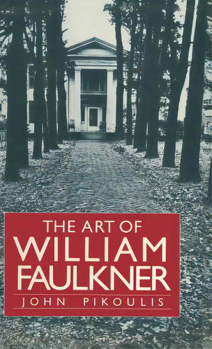 The Art Of William Faulkner, De Pikoulis, John. Editorial Springer Nature, Tapa Dura En Inglés