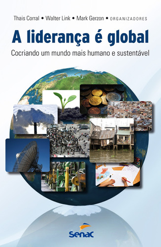 A liderança e global : Cocriando um mundo mais humano e sustentável, de Corral, Thais. Editora Serviço Nacional de Aprendizagem Comercial, capa mole em português, 2012