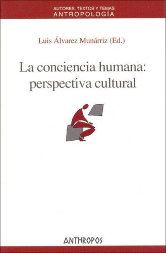 La Conciencia Humana: Perspectiva Cultural, De Alvarez Munarriz, Luis. Serie N/a, Vol. Volumen Unico. Editorial Anthropos, Tapa Blanda, Edición 2 En Español, 2005
