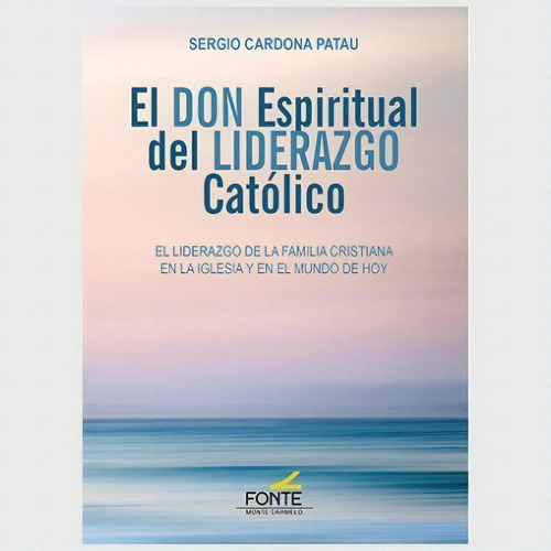 El Don Espiritual Del Liderazgo Catolico, De Cardona Patau, Sergio. Editorial Monte Carmelo, Tapa Blanda En Español