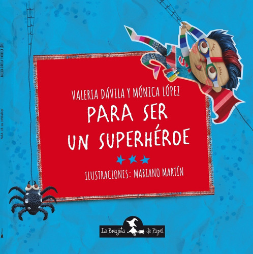 Para Ser Un Superhéroe - Valeria Dávila La Brujita De Papel