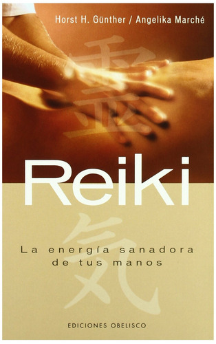 Reiki. La energía sanadora de tus manos, de Günter, Horst H.. Editorial Ediciones Obelisco, tapa blanda en español, 2007