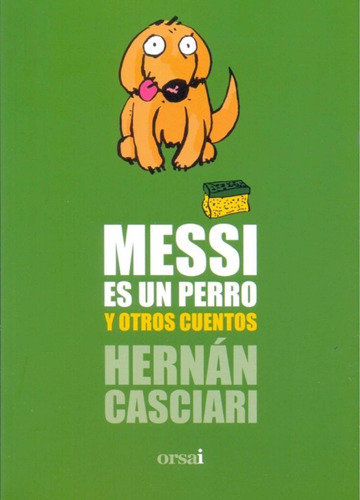 Messi Es Un Perro Y Otros Cuentos - Hernan Casciari