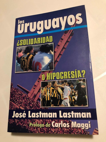 Libro Los Uruguayos ¿solidaridad O Hipocresía? - Lastman