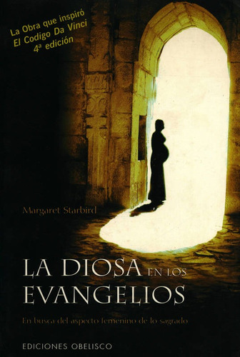 La diosa en los evangelios: En busca del aspecto femenino de lo sagrado, de Starbird, Margaret. Editorial Ediciones Obelisco, tapa blanda en español, 2006