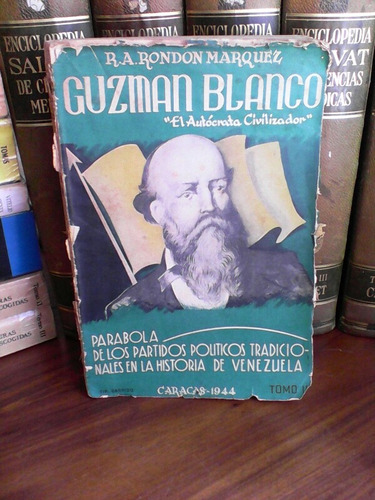 Guzmán Blanco El Autócrata Civilizador, R. A. Rondón Márquez