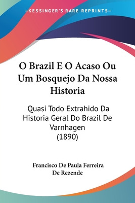 Libro O Brazil E O Acaso Ou Um Bosquejo Da Nossa Historia...