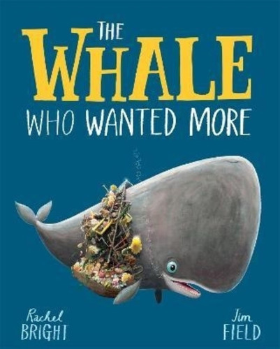 The Whale Who Wanted More - Rachel Bright