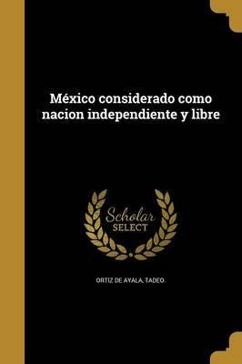 Libro M Xico Considerado Como Nacion Independiente Y Libr...