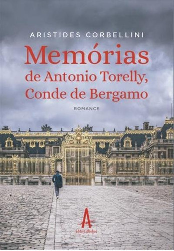 Memorias De Antonio Torelly, Conde De Bergamo - 1ªed.(2022), De Aristides Corbellini. Editora Albatroz, Capa Mole, Edição 1 Em Português, 2022