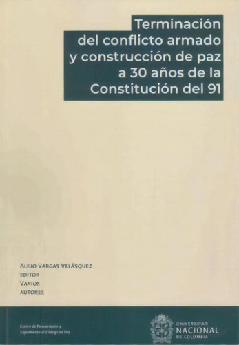 Terminación del conflicto armado y construcción de paz a, de Alejo Vargas Velásquez. Serie 9585050877, vol. 1. Editorial Universidad Nacional de Colombia, tapa blanda, edición 2022 en español, 2022