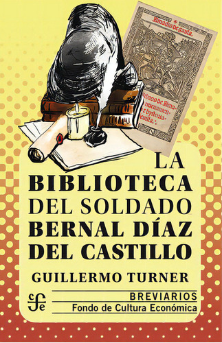 La Biblioteca Del Soldado Bernal Díaz Del Castillo, De Turner, Guillermo. Editorial Fce (fondo De Cultura Economica), Tapa Blanda, Edición 2022.0 En Español