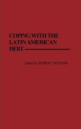 Libro Coping With The Latin American Debt - Robert Wesson