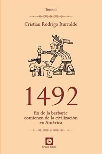 Libro: 1492: Fin De La Barbarie, Comienzo De La Civilización