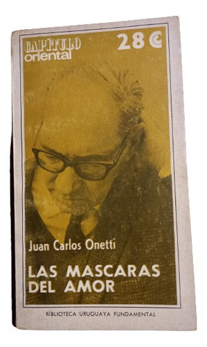 Juan Carlos Onetti. Las Máscaras Del Amor