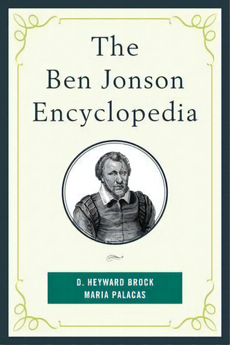 The Ben Jonson Encyclopedia, De D.heyward Brock. Editorial Rowman Littlefield, Tapa Dura En Inglés