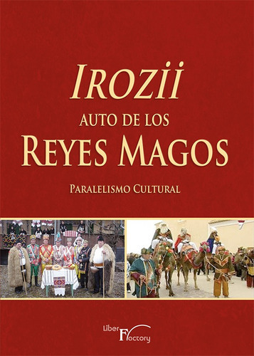 Irozii - Auto De Los Reyes Magos, De Ileana Bucurenciu Y Theófilo Acedo Díaz. Editorial Liber Factory, Tapa Blanda En Español, 2014