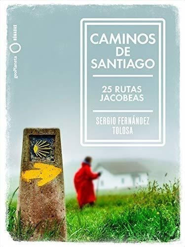 Caminos De Santiago: 25 Rutas Jacobeas (nómadas), De Fernández Tolosa, Sergio. Editorial Geoplaneta, Tapa Blanda En Español