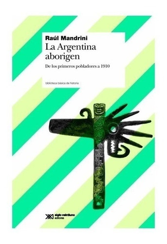 La Argentina Aborigen - Raul Mandrini - Siglo Xxi - Libro