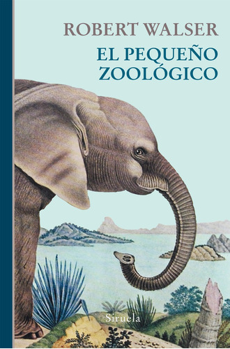 El Pequeño Zoológico - Td, Robert Walser, Siruela