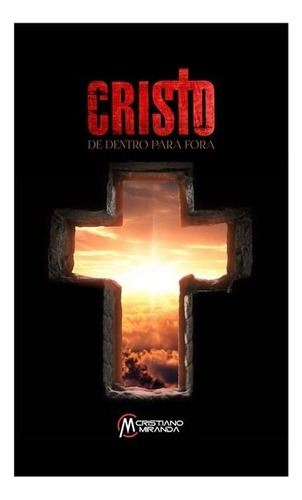 Cristo: De Dentro Pra Fora, De Cristiano Miranda. Editora Editora Rica, Capa Mole Em Português