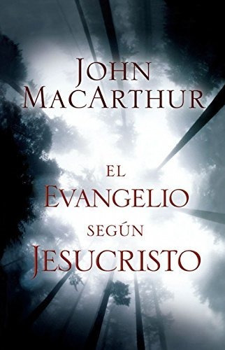 El Evangelio Según Jesucristo, De John F. Macarthur. Editorial Mundo Hispano, Tapa Dura En Español, 2016 Color Blanco Y Negro