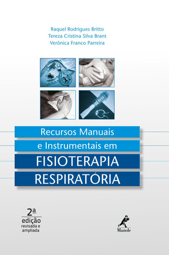 Recursos manuais e instrumentais em fisioterapia respiratória, de Britto, Raquel Rodrigues. Editora Manole LTDA, capa mole em português, 2013
